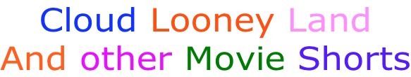 Cloud Looney Land And other Movie Shorts